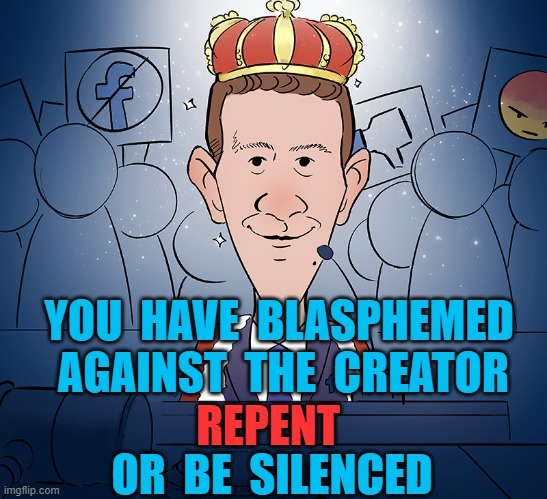 zucced | YOU  HAVE  BLASPHEMED  AGAINST  THE  CREATOR; REPENT; OR  BE  SILENCED | image tagged in zuckerberg | made w/ Imgflip meme maker