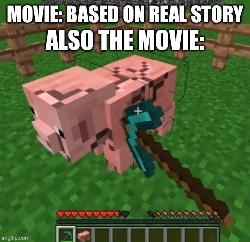 seems sus | MOVIE: BASED ON REAL STORY; ALSO THE MOVIE: | image tagged in memes,funny,minecraft,movies,reality,bruh | made w/ Imgflip meme maker