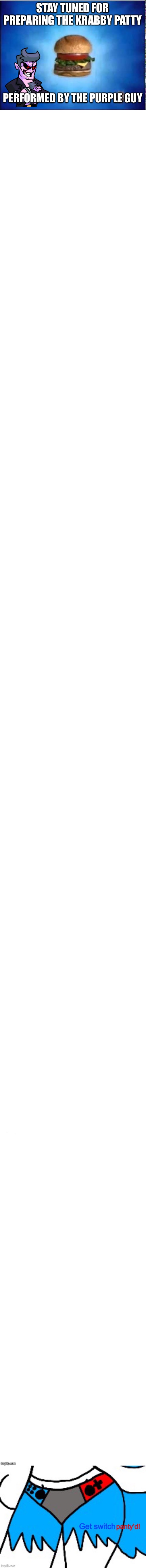 Its a prank!! | STAY TUNED FOR PREPARING THE KRABBY PATTY; PERFORMED BY THE PURPLE GUY | made w/ Imgflip meme maker