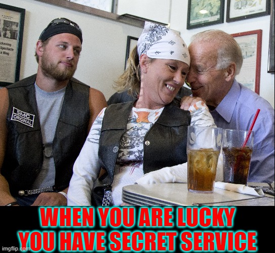 When what you're thinking will land you in Federal Prison | WHEN YOU ARE LUCKY YOU HAVE SECRET SERVICE | image tagged in vince vance,memes,joe biden,secret service,president biden,bikers | made w/ Imgflip meme maker