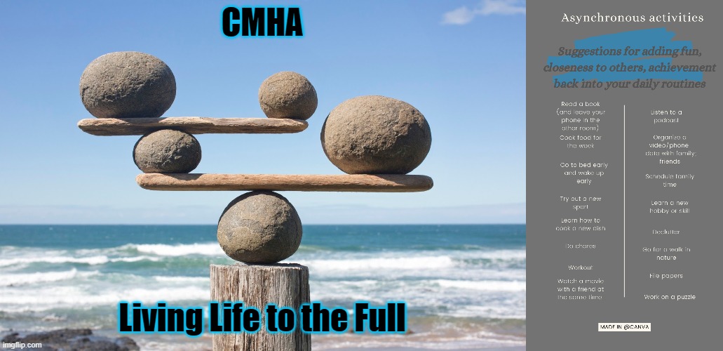 CMHA; Living Life to the Full | image tagged in balance and harmony | made w/ Imgflip meme maker