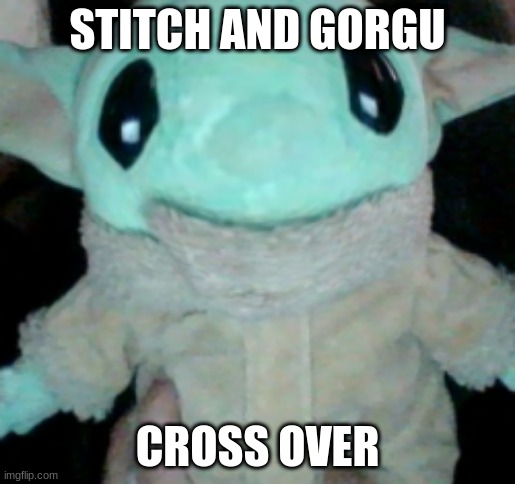 I was taking funny pics with my baby yoda and oh lord....what have I made xD. He reminds me of stitch LMAO | STITCH AND GORGU; CROSS OVER | made w/ Imgflip meme maker