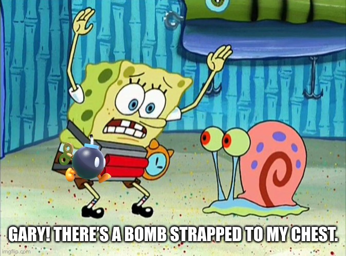 GARY! THERE’S A BOMB STRAPPED TO MY CHEST. | made w/ Imgflip meme maker