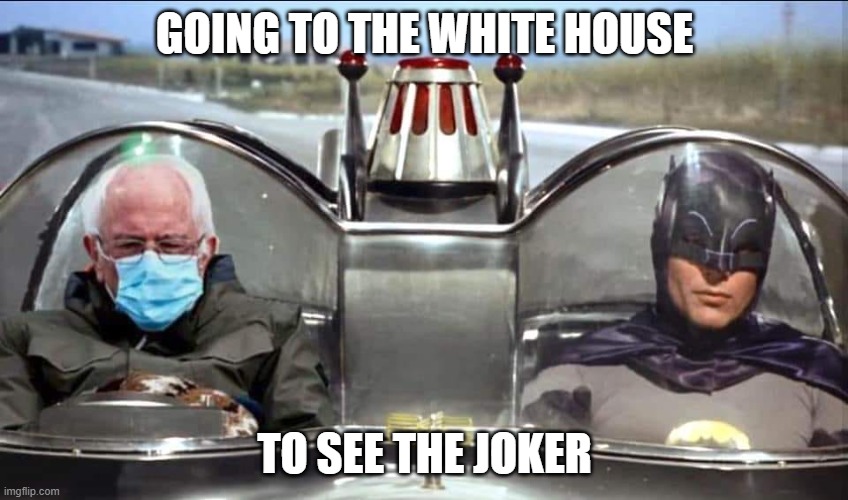 Bernie & Batman |  GOING TO THE WHITE HOUSE; TO SEE THE JOKER | image tagged in bernie batman | made w/ Imgflip meme maker