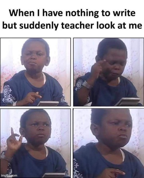 9 year old me... | image tagged in memes,teacher meme,upvote if you agree | made w/ Imgflip meme maker