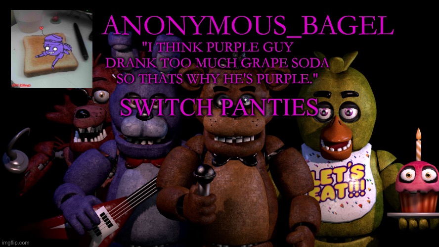 idek | SWITCH PANTIES | image tagged in announcement thingy fnaf | made w/ Imgflip meme maker