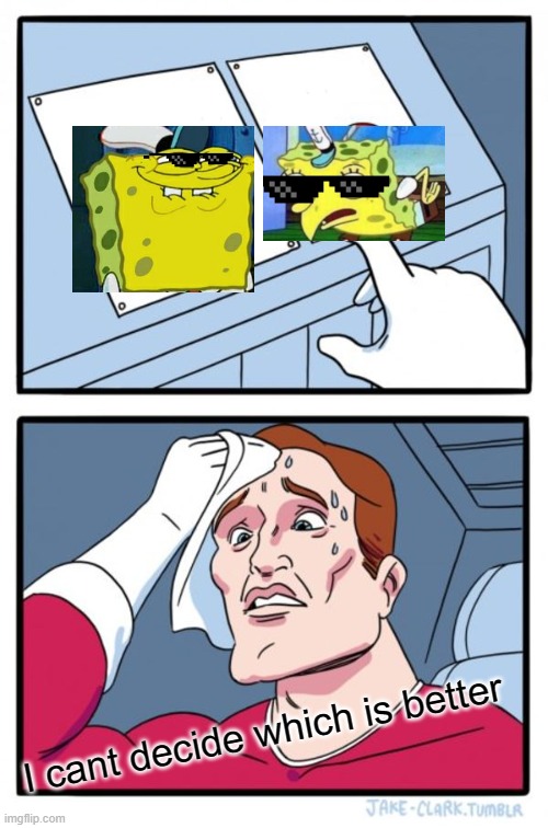 Bruh | I cant decide which is better | image tagged in memes,two buttons | made w/ Imgflip meme maker