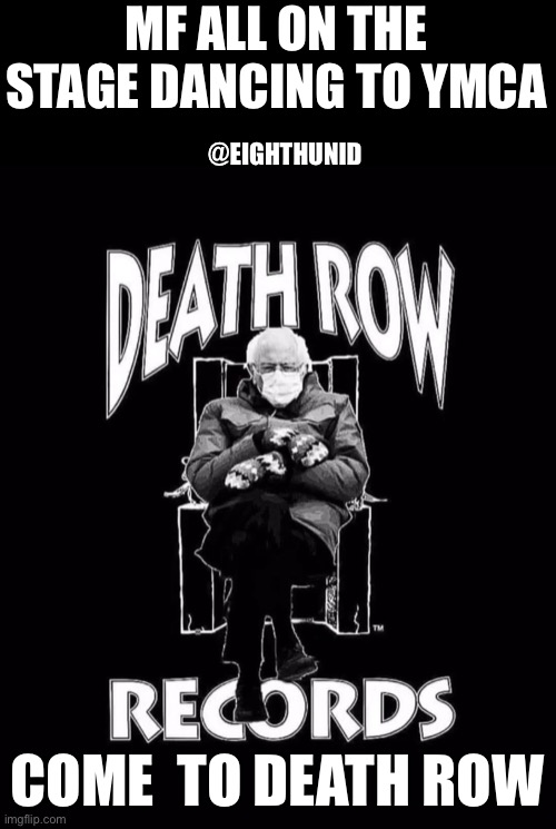 Bernie Sanders | MF ALL ON THE STAGE DANCING TO YMCA; @EIGHTHUNID; COME  TO DEATH ROW | image tagged in ymca | made w/ Imgflip meme maker