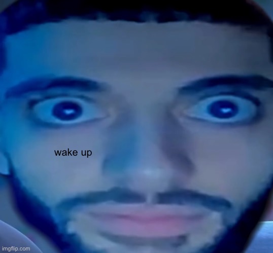 wake up | made w/ Imgflip meme maker