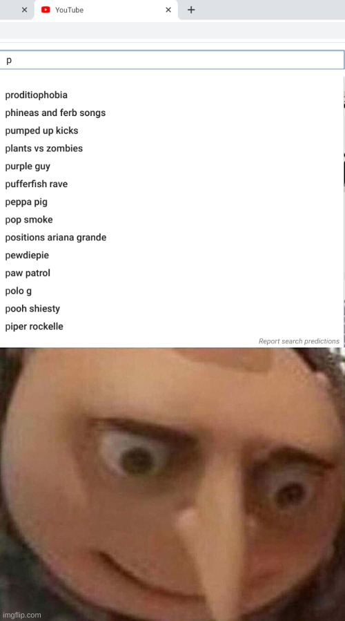 dont ask | image tagged in memes,funny,youtube,wtf,search,gru meme | made w/ Imgflip meme maker