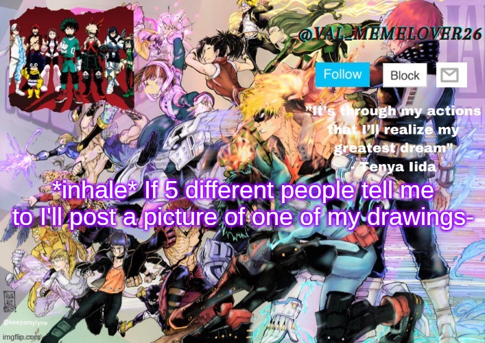 ; - ; | *inhale* If 5 different people tell me to I'll post a picture of one of my drawings- | image tagged in val's announcement template 2,don't- | made w/ Imgflip meme maker