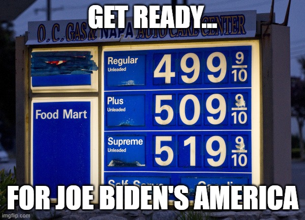 Ah, the good ol' days | GET READY... FOR JOE BIDEN'S AMERICA | image tagged in joe biden,gas prices,memes | made w/ Imgflip meme maker