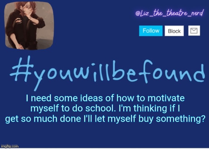 Liz the theater nerd template | I need some ideas of how to motivate myself to do school. I'm thinking if I get so much done I'll let myself buy something? | image tagged in liz the theater nerd template | made w/ Imgflip meme maker