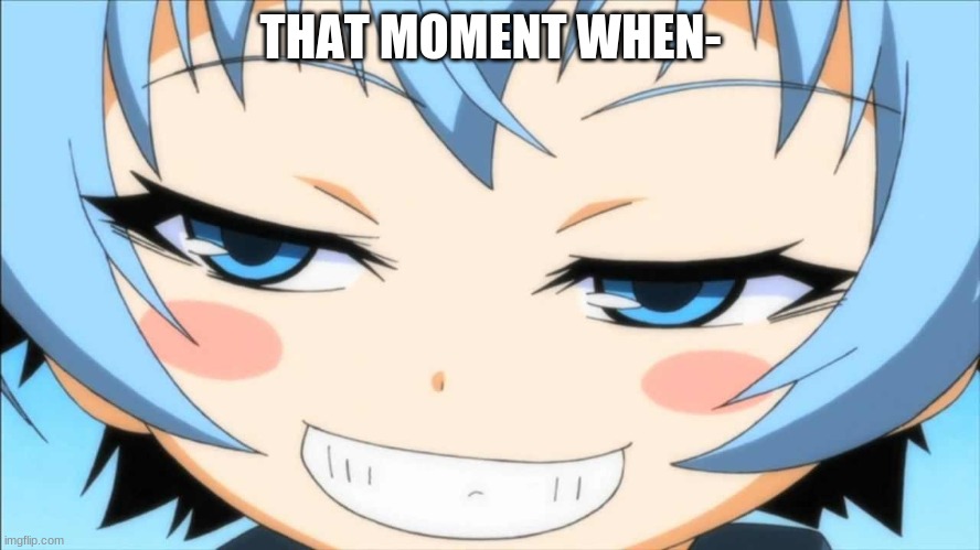 THAT MOMENT WHEN- | made w/ Imgflip meme maker