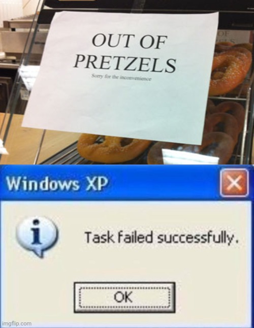 Out of Pretzels. | image tagged in task failed successfully,funny,you had one job | made w/ Imgflip meme maker