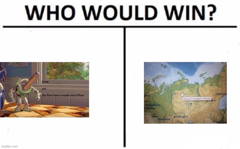 Yes. | image tagged in memes,who would win,hmm yes the floor here is made out of floor,russia is located in russia | made w/ Imgflip meme maker