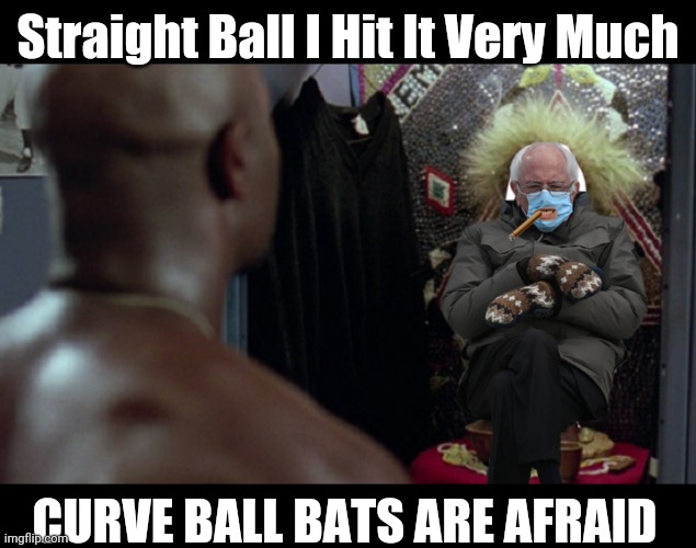 Bernie as Jobu in Major League | Straight Ball I Hit It Very Much; CURVE BALL BATS ARE AFRAID | image tagged in bernie gloves,bernie sanders,bernie sitting,major league | made w/ Imgflip meme maker