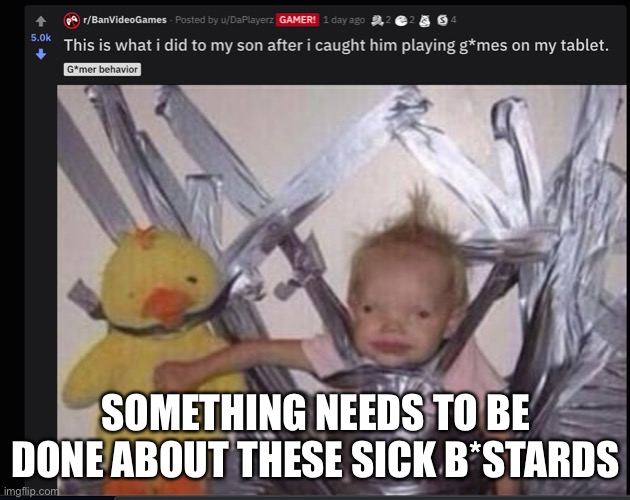 WTF IS WRONG WITH THEMM!! | SOMETHING NEEDS TO BE DONE ABOUT THESE SICK B*STARDS | image tagged in video games,child abuse | made w/ Imgflip meme maker