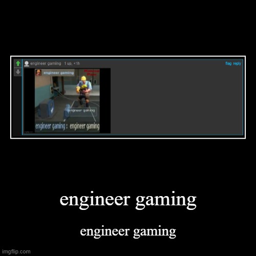 engineer gaming | image tagged in engineer gaming | made w/ Imgflip demotivational maker