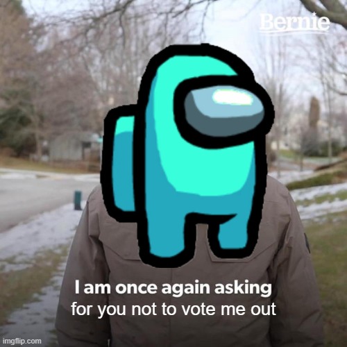 #truth | for you not to vote me out | image tagged in among us | made w/ Imgflip meme maker