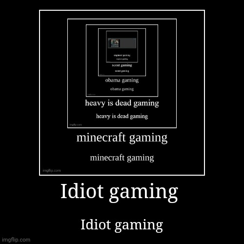 Idiot gaming | image tagged in funny,demotivationals | made w/ Imgflip demotivational maker