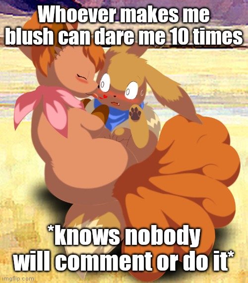 Eevee kisses | Whoever makes me blush can dare me 10 times; *knows nobody will comment or do it* | image tagged in eevee kisses | made w/ Imgflip meme maker