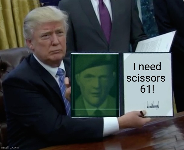 Executive Order 61 | I need scissors 
61! | image tagged in memes,trump bill signing,arsenal gear,gw,mgs2 | made w/ Imgflip meme maker