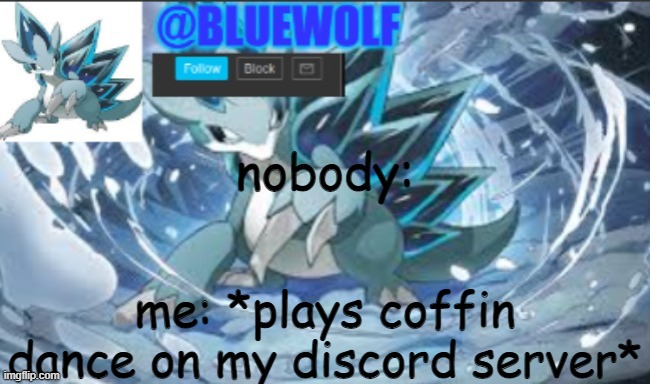 pog | nobody:; me: *plays coffin dance on my discord server* | image tagged in blue wolf announcement template | made w/ Imgflip meme maker