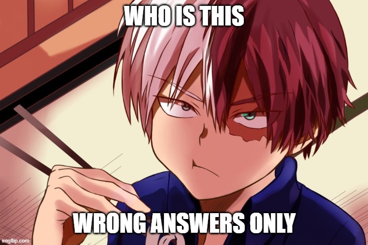 WHO IS THIS; WRONG ANSWERS ONLY | made w/ Imgflip meme maker