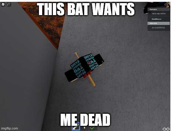 WOw | THIS BAT WANTS; ME DEAD | image tagged in bat,ok | made w/ Imgflip meme maker