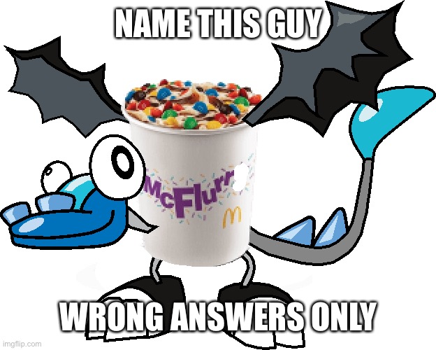 McFlurr | NAME THIS GUY; WRONG ANSWERS ONLY | image tagged in mcflurr | made w/ Imgflip meme maker