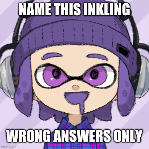 NAME THIS INKLING; WRONG ANSWERS ONLY | made w/ Imgflip meme maker