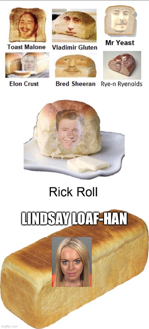 Repost but edited with an extra bread (loaf) | LINDSAY LOAF-HAN | image tagged in breadddd,bread,celebrities,toast,baked,sliced bread | made w/ Imgflip meme maker