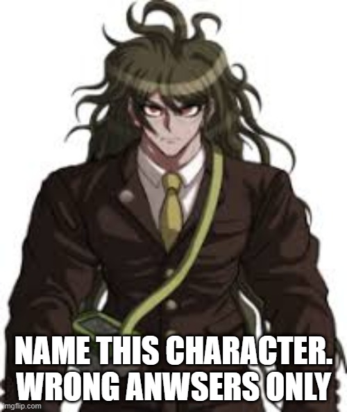 Gonta Gokuhara | NAME THIS CHARACTER. WRONG ANWSERS ONLY | made w/ Imgflip meme maker