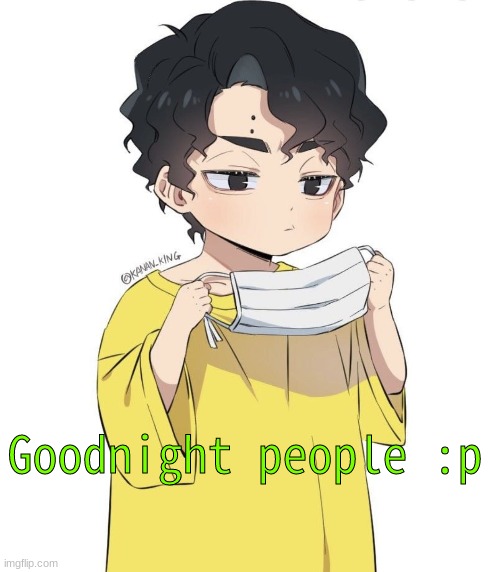 Byee | Goodnight people :p | made w/ Imgflip meme maker