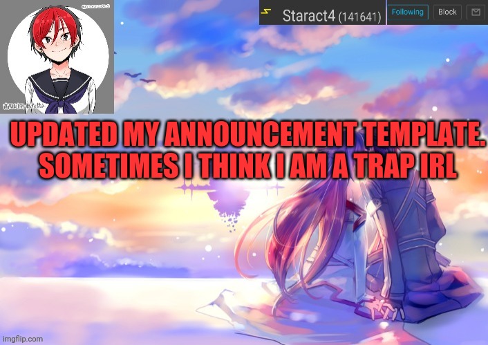 UPDATED MY ANNOUNCEMENT TEMPLATE. SOMETIMES I THINK I AM A TRAP IRL | image tagged in starkugo trap sailor sword art online announcement trmplate | made w/ Imgflip meme maker