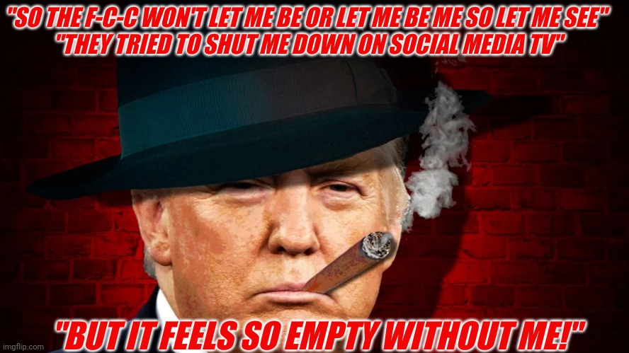 "Without Me" | "SO THE F-C-C WON'T LET ME BE OR LET ME BE ME SO LET ME SEE" 

"THEY TRIED TO SHUT ME DOWN ON SOCIAL MEDIA TV"; "BUT IT FEELS SO EMPTY WITHOUT ME!" | image tagged in donald trump,shutdown | made w/ Imgflip meme maker