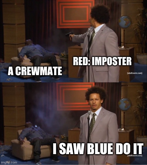 Who Killed Hannibal | RED: IMPOSTER; A CREWMATE; I SAW BLUE DO IT | image tagged in memes,who killed hannibal | made w/ Imgflip meme maker