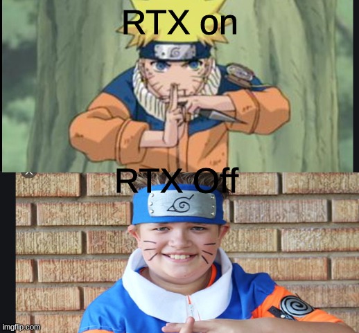 Realstic | RTX on; RTX Off | image tagged in naruto | made w/ Imgflip meme maker