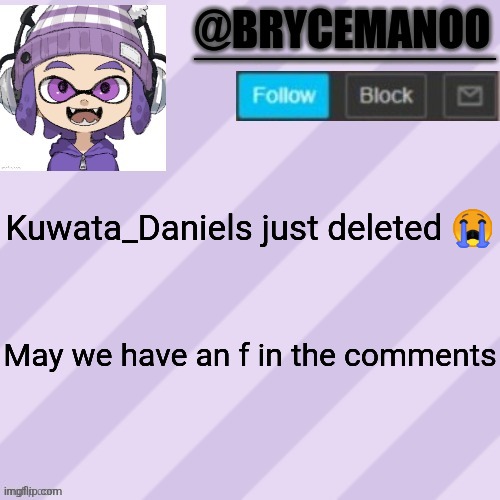 BrycemanOO announcement temple | Kuwata_Daniels just deleted 😭; May we have an f in the comments | image tagged in brycemanoo announcement temple | made w/ Imgflip meme maker