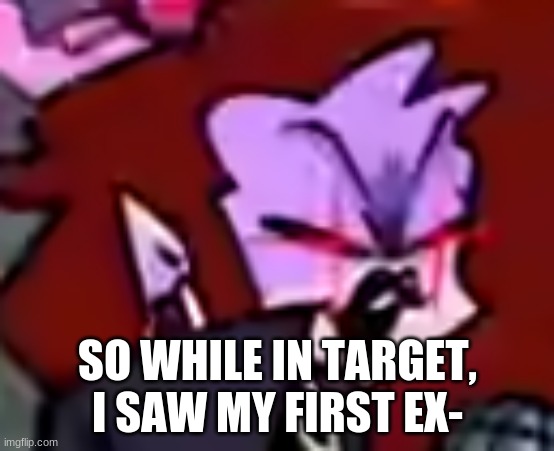 That was EXTERMELY akward. I've only had 2 lol. | SO WHILE IN TARGET, I SAW MY FIRST EX- | image tagged in satin panties pog | made w/ Imgflip meme maker