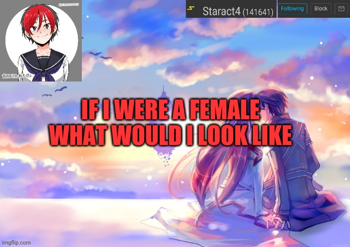 IF I WERE A FEMALE WHAT WOULD I LOOK LIKE | image tagged in starkugo trap sailor sword art online announcement trmplate | made w/ Imgflip meme maker
