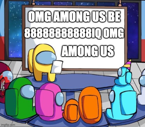 iq players | 88888888888IQ OMG; OMG AMONG US BE; AMONG US | image tagged in among us presentation | made w/ Imgflip meme maker