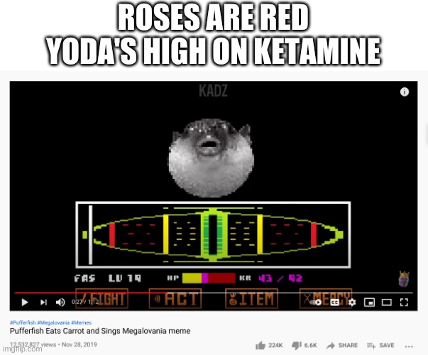 poetry time | ROSES ARE RED
YODA'S HIGH ON KETAMINE | image tagged in memes,funny,poetry,undertale,oh okay | made w/ Imgflip meme maker