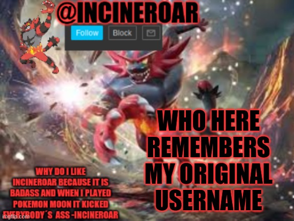 Caboose Dont Guess You Know It | WHO HERE REMEMBERS MY ORIGINAL USERNAME | image tagged in incineroar new announcement | made w/ Imgflip meme maker