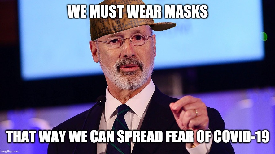 Scumbag Tom Wolf | WE MUST WEAR MASKS; THAT WAY WE CAN SPREAD FEAR OF COVID-19 | image tagged in scumbag tom wolf | made w/ Imgflip meme maker