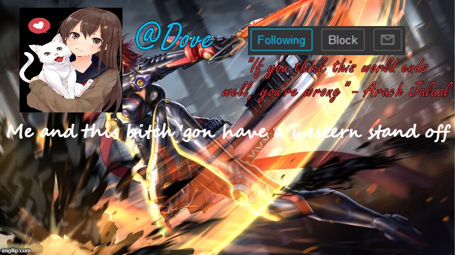 Yet another gift *credit to freeforall6* | Me and this bitch 'gon have a western stand off | image tagged in yet another gift credit to freeforall6 | made w/ Imgflip meme maker