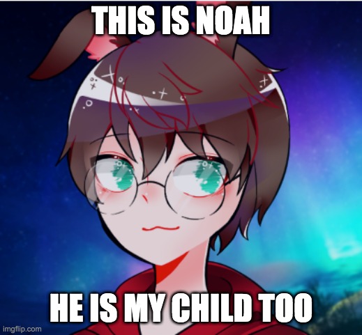 Noah | THIS IS NOAH; HE IS MY CHILD TOO | image tagged in this is a tag | made w/ Imgflip meme maker