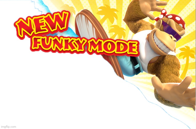 New Funky Mode | image tagged in new funky mode | made w/ Imgflip meme maker