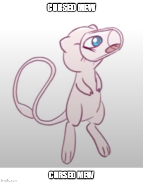 CURSED MEW; CURSED MEW | made w/ Imgflip meme maker